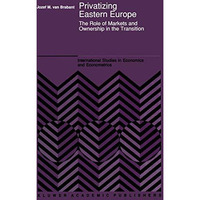 Privatizing Eastern Europe: The Role of Markets and Ownership in the Transition [Paperback]