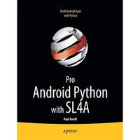 Pro Android Python with SL4A: Writing Android Native Apps Using Python, Lua, and [Paperback]