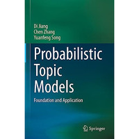 Probabilistic Topic Models: Foundation and Application [Hardcover]