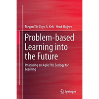 Problem-based Learning into the Future: Imagining an Agile PBL Ecology for Learn [Hardcover]