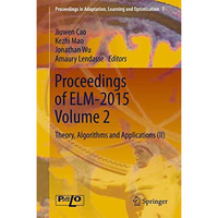 Proceedings of ELM-2015 Volume 2: Theory, Algorithms and Applications (II) [Hardcover]