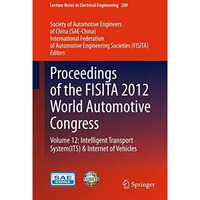 Proceedings of the FISITA 2012 World Automotive Congress: Volume 12: Intelligent [Hardcover]