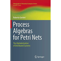 Process Algebras for Petri Nets: The Alphabetization of Distributed Systems [Paperback]