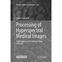 Processing of Hyperspectral Medical Images: Applications in Dermatology Using Ma [Paperback]