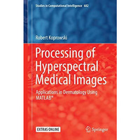 Processing of Hyperspectral Medical Images: Applications in Dermatology Using Ma [Hardcover]