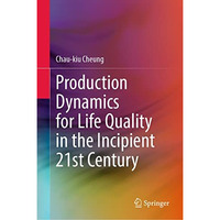 Production Dynamics for Life Quality in the Incipient 21st Century [Hardcover]