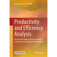 Productivity and Efficiency Analysis: An Economic Approach to Measuring and Expl [Hardcover]