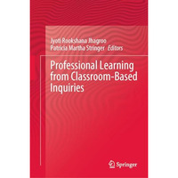 Professional Learning from Classroom-Based Inquiries [Hardcover]