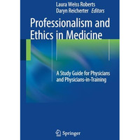 Professionalism and Ethics in Medicine: A Study Guide for Physicians and Physici [Paperback]