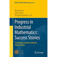 Progress in Industrial Mathematics: Success Stories: The Industry and the Academ [Hardcover]