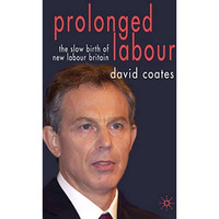 Prolonged Labour: The Slow Birth of New Labour in Britain [Paperback]