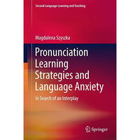 Pronunciation Learning Strategies and Language Anxiety: In Search of an Interpla [Hardcover]