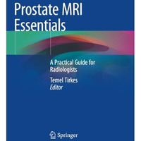 Prostate MRI Essentials: A Practical Guide for Radiologists [Paperback]