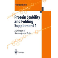 Protein Stability and Folding: Supplement 1 A Collection of Thermodynamic Data [Paperback]