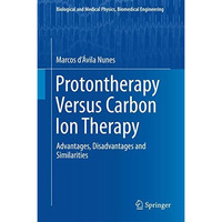 Protontherapy Versus Carbon Ion Therapy: Advantages, Disadvantages and Similarit [Hardcover]