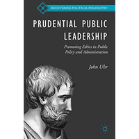 Prudential Public Leadership: Promoting Ethics in Public Policy and Administrati [Hardcover]