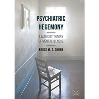 Psychiatric Hegemony: A Marxist Theory of Mental Illness [Hardcover]