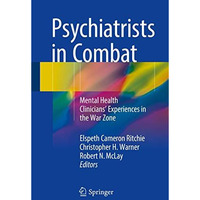 Psychiatrists in Combat: Mental Health Clinicians' Experiences in the War Zone [Paperback]