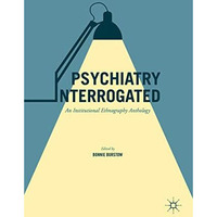 Psychiatry Interrogated: An Institutional Ethnography Anthology [Hardcover]