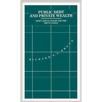 Public Debt and Private Wealth: Debt, Capital Flight and the IMF in Sudan [Paperback]