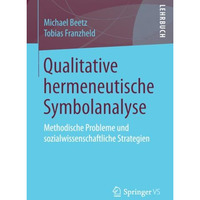 Qualitative hermeneutische Symbolanalyse: Methodische Probleme und sozialwissens [Paperback]