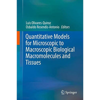 Quantitative Models for Microscopic to Macroscopic Biological Macromolecules and [Hardcover]