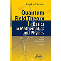 Quantum Field Theory I: Basics in Mathematics and Physics: A Bridge between Math [Hardcover]