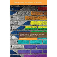 Queer Voices in Post-War Scotland: Male Homosexuality, Religion and Society [Hardcover]