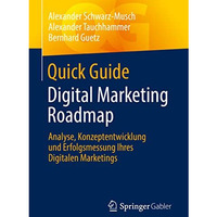 Quick Guide Digital Marketing Roadmap: Analyse, Konzeptentwicklung und Erfolgsme [Paperback]