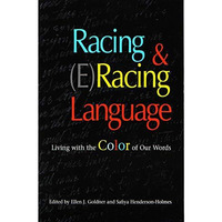 Racing And (e)racing Language: Living With The Color Of Our Words [Hardcover]