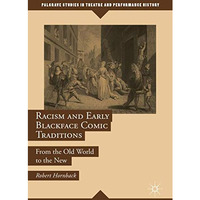 Racism and Early Blackface Comic Traditions: From the Old World to the New [Hardcover]