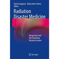 Radiation Disaster Medicine: Perspective from the Fukushima Nuclear Accident [Hardcover]