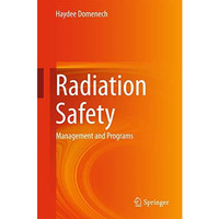 Radiation Safety: Management and Programs [Hardcover]