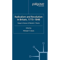 Radicalism and Revolution in Britain 1775-1848: Essays in Honour of Malcolm I. T [Paperback]