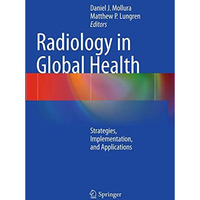 Radiology in Global Health: Strategies, Implementation, and Applications [Paperback]