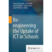 Re-engineering the Uptake of ICT in Schools [Hardcover]