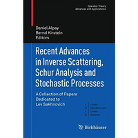 Recent Advances in Inverse Scattering, Schur Analysis and Stochastic Processes:  [Hardcover]