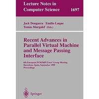 Recent Advances in Parallel Virtual Machine and Message Passing Interface: 6th E [Paperback]