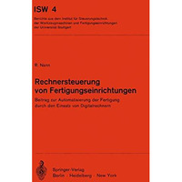 Rechnersteuerung von Fertigungseinrichtungen: Beitrag zur Automatisierung der Fe [Paperback]