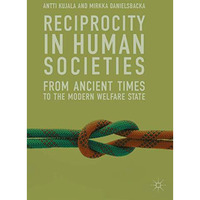 Reciprocity in Human Societies: From Ancient Times to the Modern Welfare State [Hardcover]