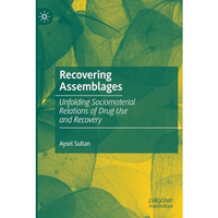 Recovering Assemblages: Unfolding Sociomaterial Relations of Drug Use and Recove [Paperback]