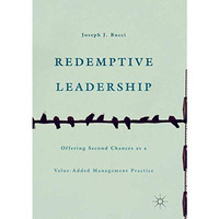 Redemptive Leadership: Offering Second Chances as a Value-Added Management Pract [Paperback]