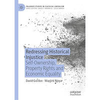 Redressing Historical Injustice: Self-Ownership, Property Rights and Economic Eq [Hardcover]