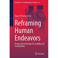 Reframing Human Endeavors: Design and Technology for Livability and Sustainabili [Hardcover]