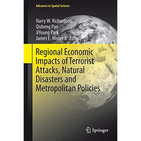 Regional Economic Impacts of Terrorist Attacks, Natural Disasters and Metropolit [Hardcover]