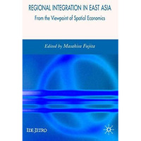 Regional Integration in East Asia: From the Viewpoint of Spatial Economics [Hardcover]