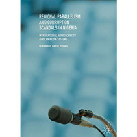 Regional Parallelism and Corruption Scandals in Nigeria: Intranational Approache [Hardcover]