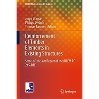 Reinforcement of Timber Elements in Existing Structures: State-of-the-Art Report [Hardcover]