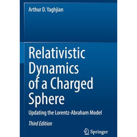 Relativistic Dynamics of a Charged Sphere: Updating the Lorentz-Abraham Model [Paperback]