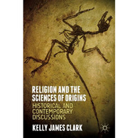 Religion and the Sciences of Origins: Historical and Contemporary Discussions [Hardcover]